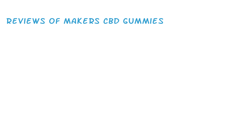 reviews of makers cbd gummies