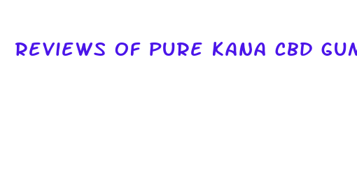 reviews of pure kana cbd gummies