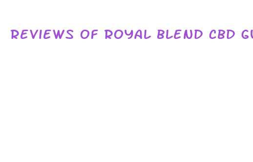 reviews of royal blend cbd gummies