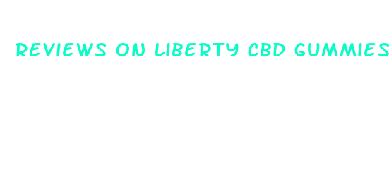 reviews on liberty cbd gummies