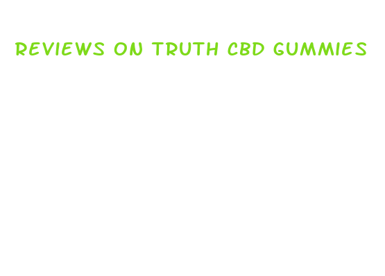 reviews on truth cbd gummies