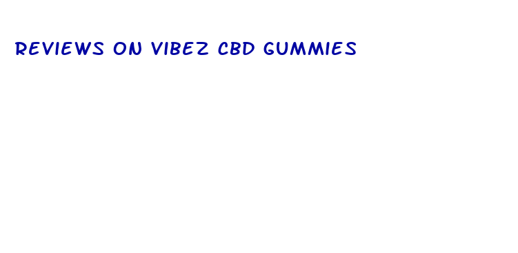 reviews on vibez cbd gummies