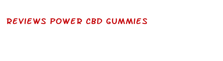 reviews power cbd gummies