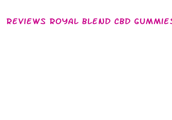 reviews royal blend cbd gummies