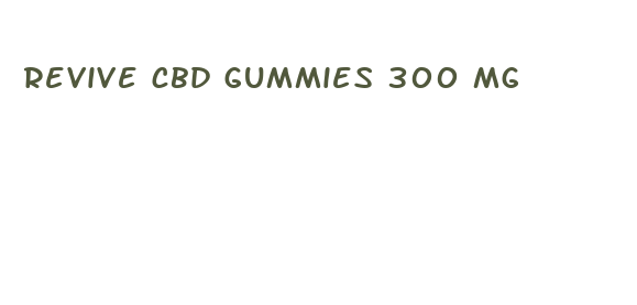 revive cbd gummies 300 mg