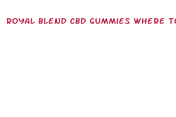 royal blend cbd gummies where to buy