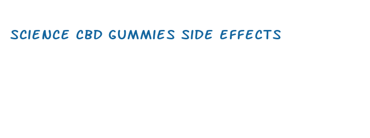 science cbd gummies side effects