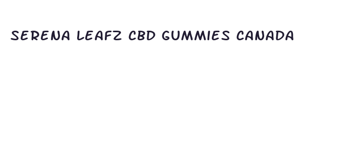 serena leafz cbd gummies canada