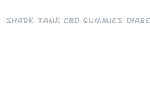 shark tank cbd gummies diabetes