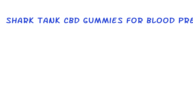 shark tank cbd gummies for blood pressure