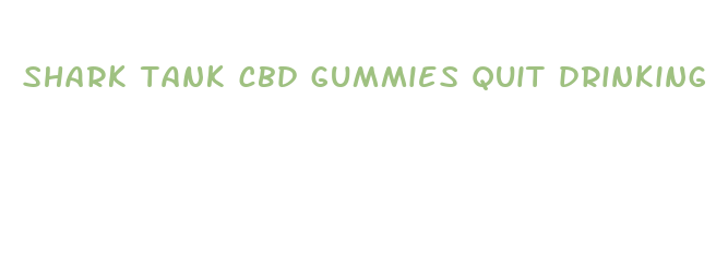 shark tank cbd gummies quit drinking