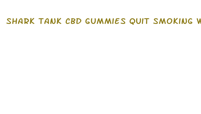 shark tank cbd gummies quit smoking where to buy