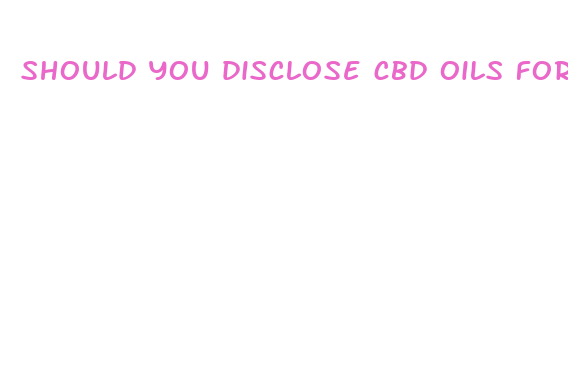 should you disclose cbd oils for drug tests