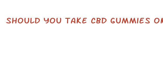 should you take cbd gummies on empty stomach