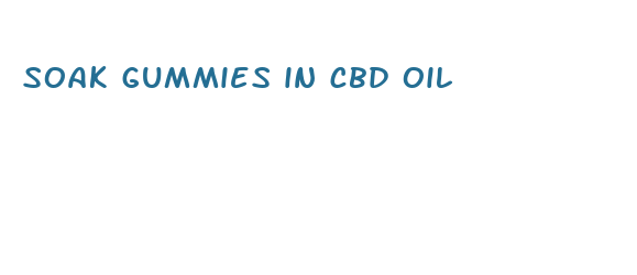 soak gummies in cbd oil