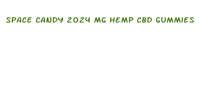 space candy 2024 mg hemp cbd gummies