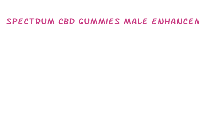 spectrum cbd gummies male enhancement