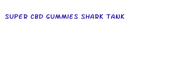 super cbd gummies shark tank