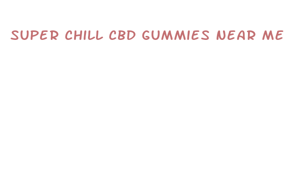 super chill cbd gummies near me