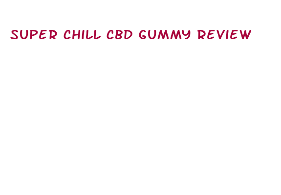 super chill cbd gummy review