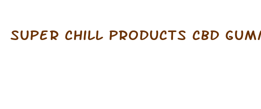 super chill products cbd gummies reviews