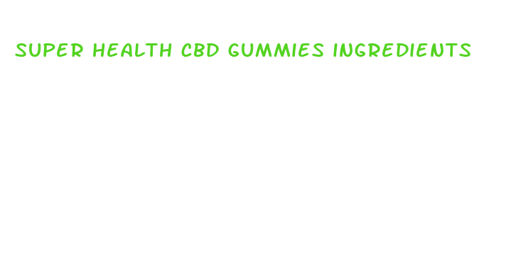 super health cbd gummies ingredients