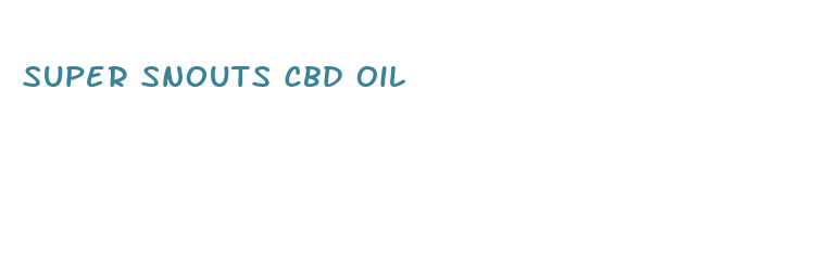 super snouts cbd oil