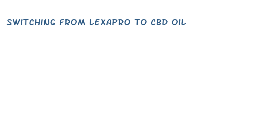 switching from lexapro to cbd oil