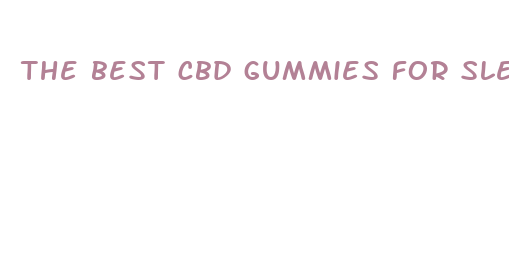 the best cbd gummies for sleep