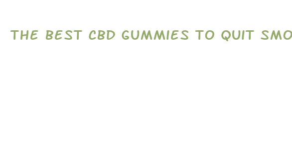 the best cbd gummies to quit smoking