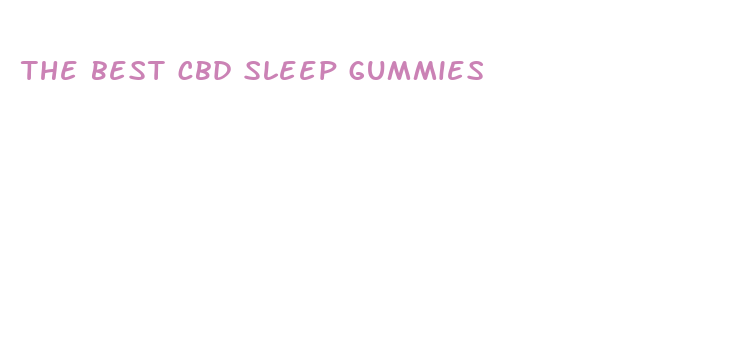 the best cbd sleep gummies