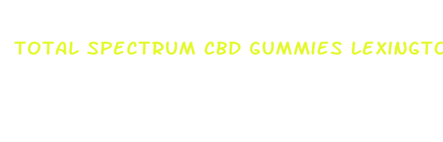 total spectrum cbd gummies lexington ky