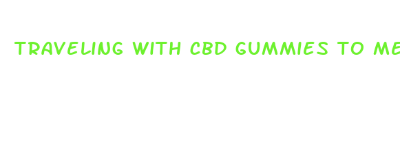 traveling with cbd gummies to mexico