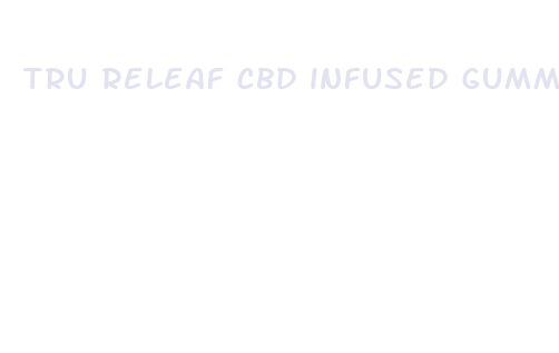 tru releaf cbd infused gummies