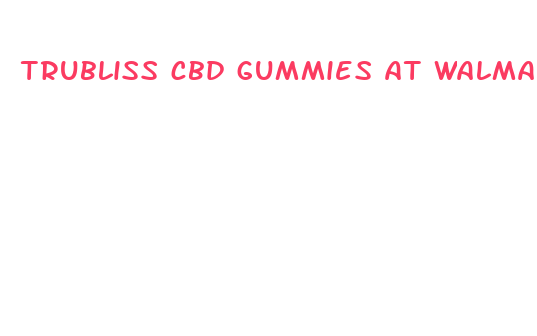 trubliss cbd gummies at walmart