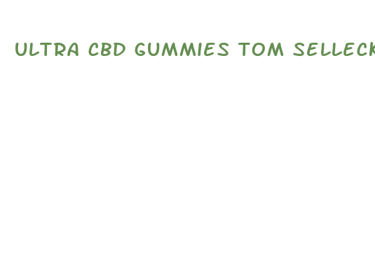 ultra cbd gummies tom selleck