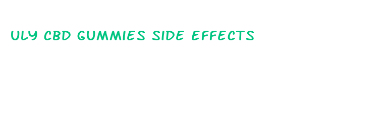 uly cbd gummies side effects