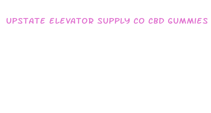 upstate elevator supply co cbd gummies