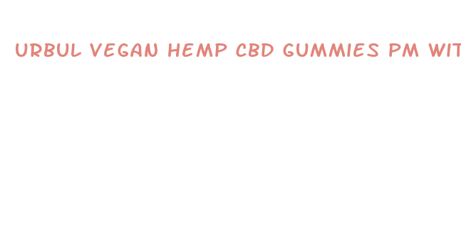 urbul vegan hemp cbd gummies pm with melatonin