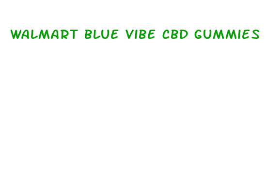 walmart blue vibe cbd gummies