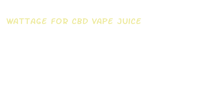 wattage for cbd vape juice