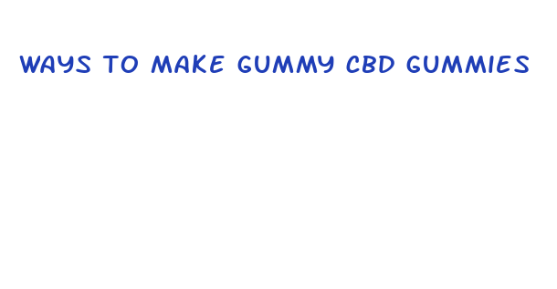 ways to make gummy cbd gummies