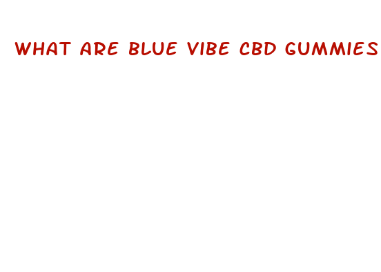 what are blue vibe cbd gummies