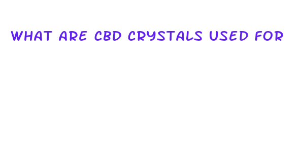 what are cbd crystals used for