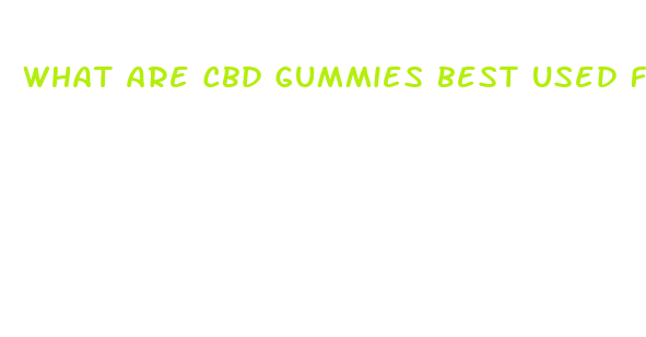 what are cbd gummies best used for