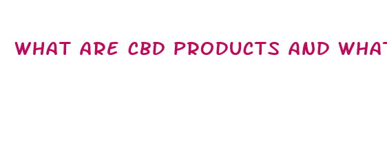 what are cbd products and what are they for