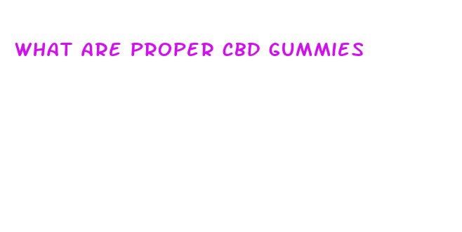 what are proper cbd gummies