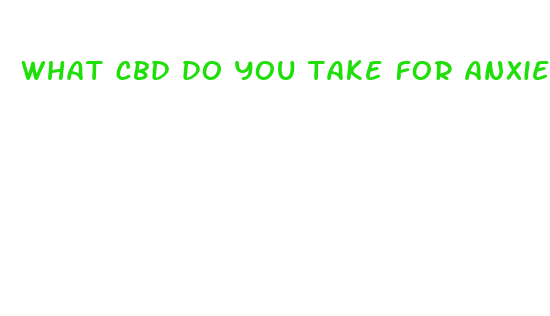 what cbd do you take for anxiety