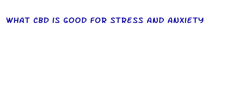 what cbd is good for stress and anxiety