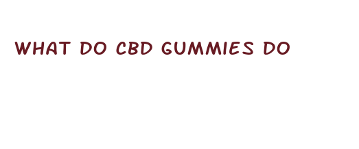 what do cbd gummies do